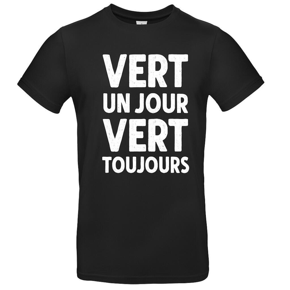T-shirt " Vert un jour vert toujours "